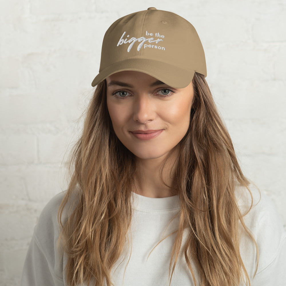 Be The Bigger Person - Dad Hat