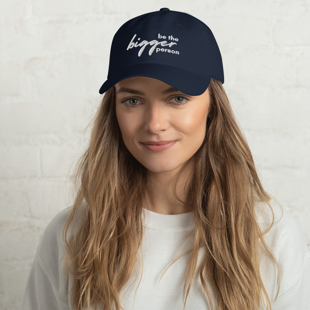 Be The Bigger Person - Dad Hat