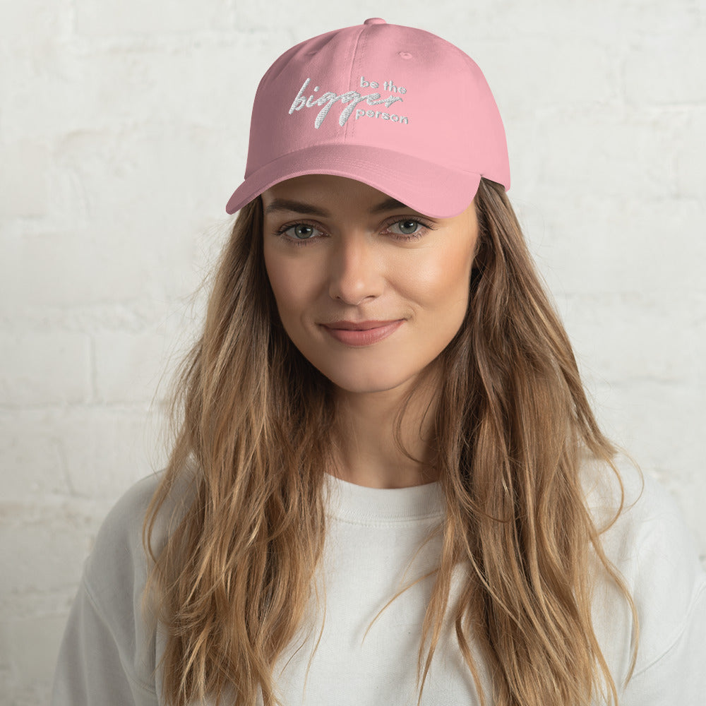 Be The Bigger Person - Dad Hat