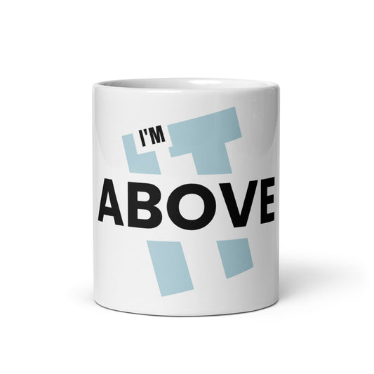 I'm Above It - White Glossy Mug